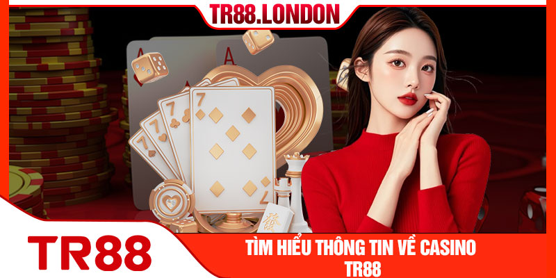 Tìm hiểu thông tin về casino TR88